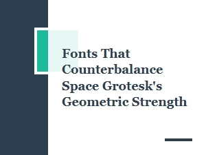 Counterbalancing Space Grotesk's Geometric Strength