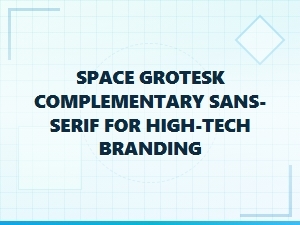 Complementary Sans Serifs for Space Grotesk High Tech Branding