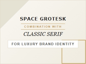 Space Grotesk and the Timeless Serif for Luxury Identity
