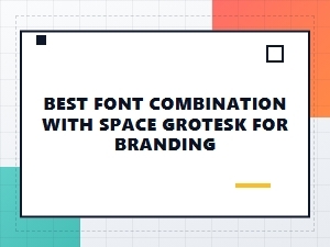 Best Font Partners for Space Grotesk in Branding