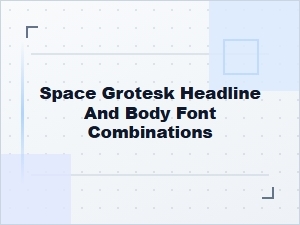 Crafting Harmony with Space Grotesk Font Combinations